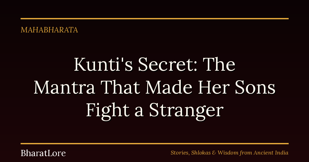 Kunti’s Secret: The Mantra That Made Her Sons Fight a Stranger