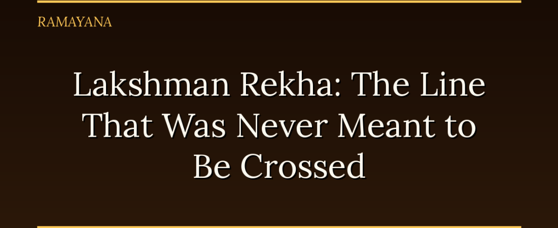 Lakshman Rekha: The Line That Was Never Meant to Be Crossed