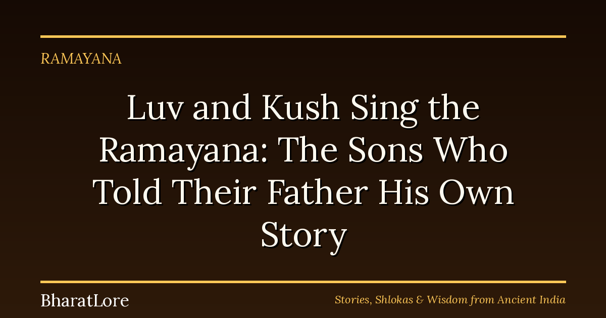 Luv and Kush Sing the Ramayana: The Sons Who Told Their Father His Own Story