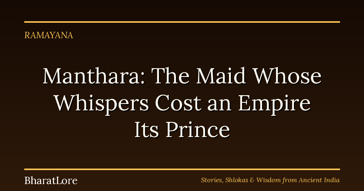 Manthara: The Maid Whose Whispers Cost an Empire Its Prince