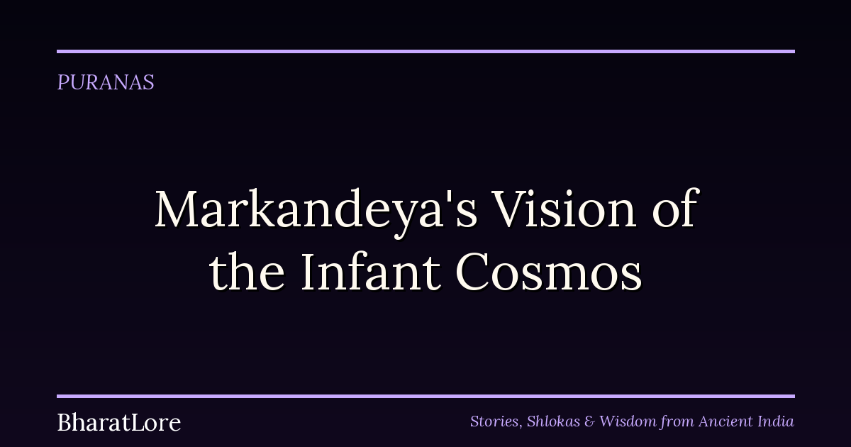 Markandeya’s Vision of the Infant Cosmos