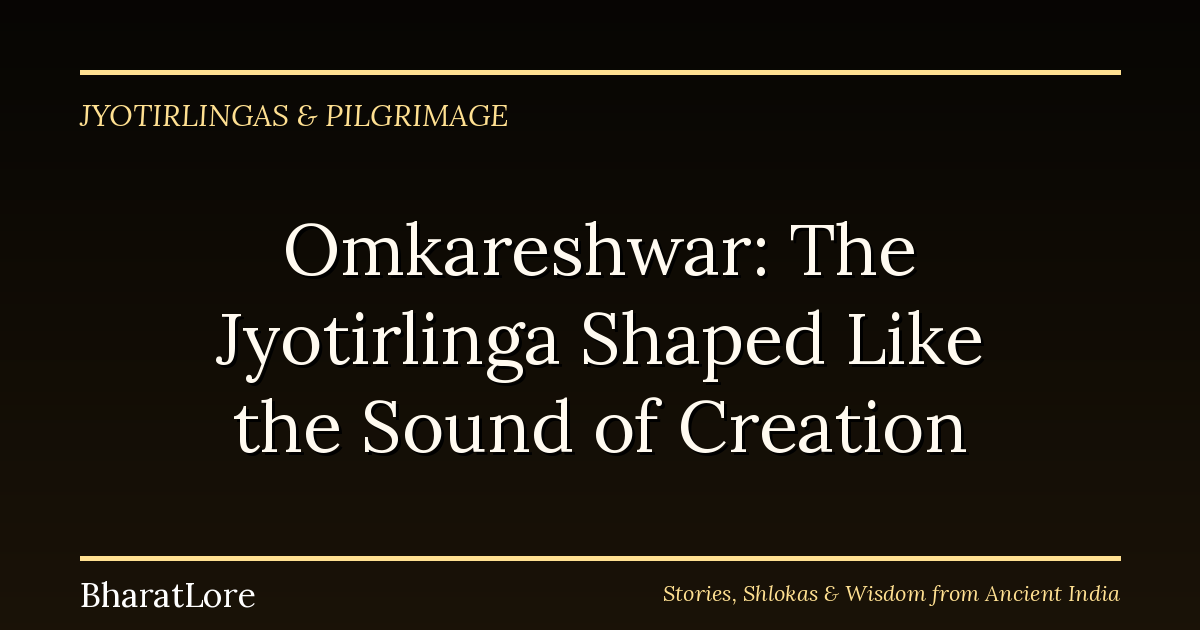 Omkareshwar: The Jyotirlinga Shaped Like the Sound of Creation