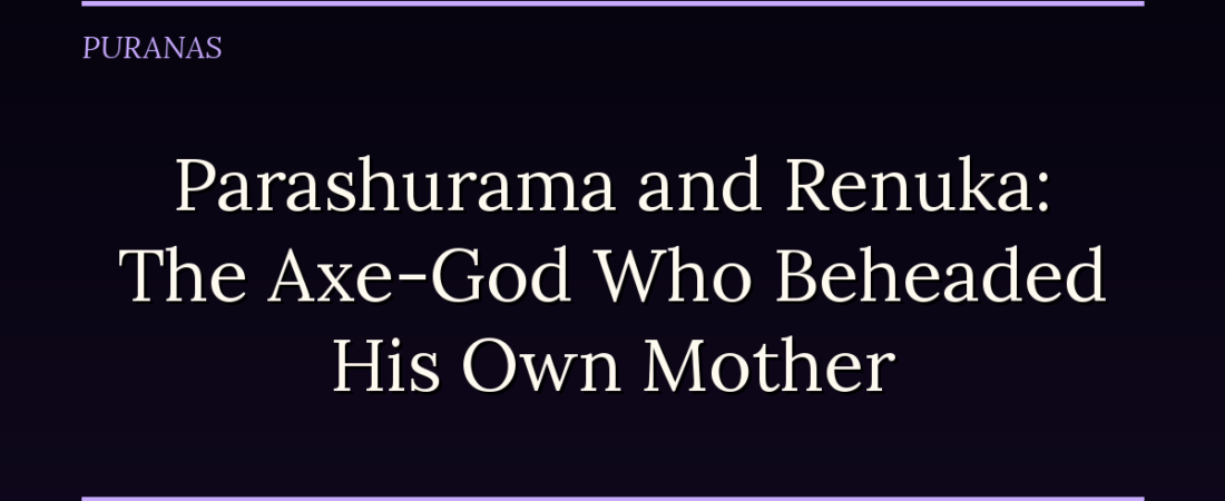 Parashurama and Renuka: The Axe-God Who Beheaded His Own Mother
