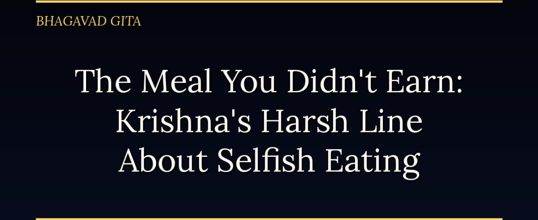 The Meal You Didn’t Earn: Krishna’s Harsh Line About Selfish Eating