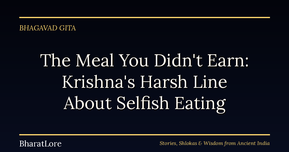 The Meal You Didn’t Earn: Krishna’s Harsh Line About Selfish Eating