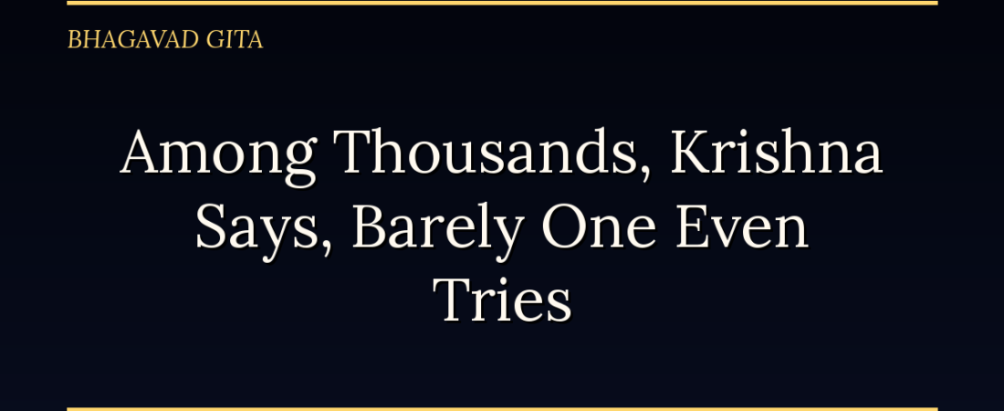 Among Thousands, Krishna Says, Barely One Even Tries