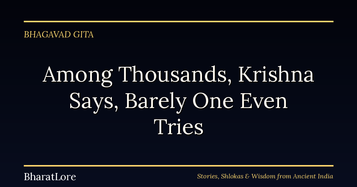 Among Thousands, Krishna Says, Barely One Even Tries