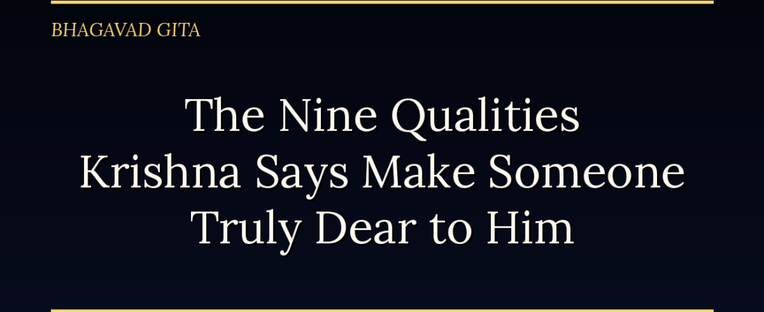 The Nine Qualities Krishna Says Make Someone Truly Dear to Him