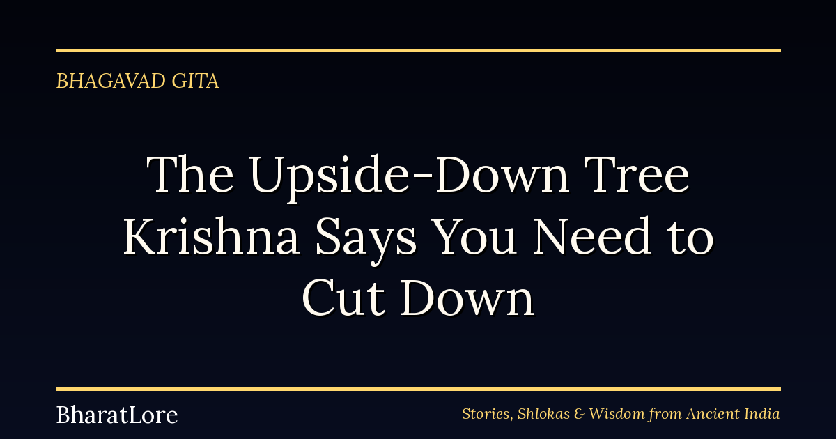 The Upside-Down Tree Krishna Says You Need to Cut Down