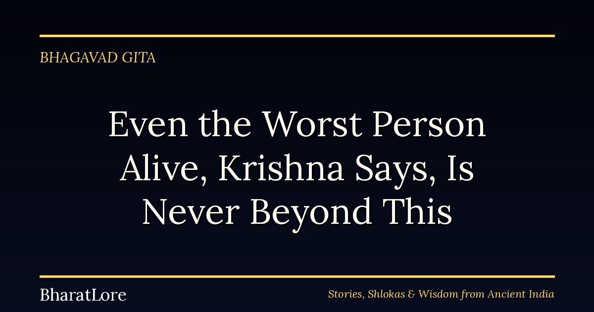 Even the Worst Person Alive, Krishna Says, Is Never Beyond This