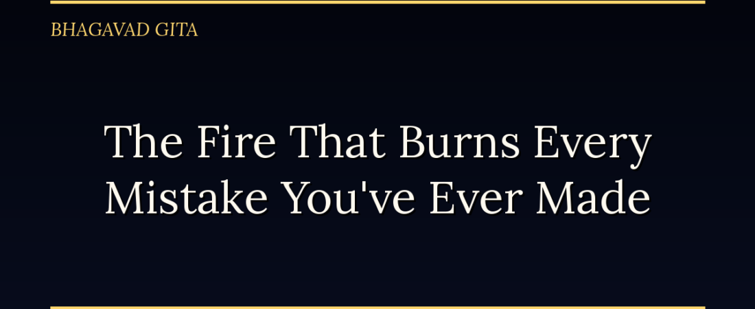 The Fire That Burns Every Mistake You’ve Ever Made