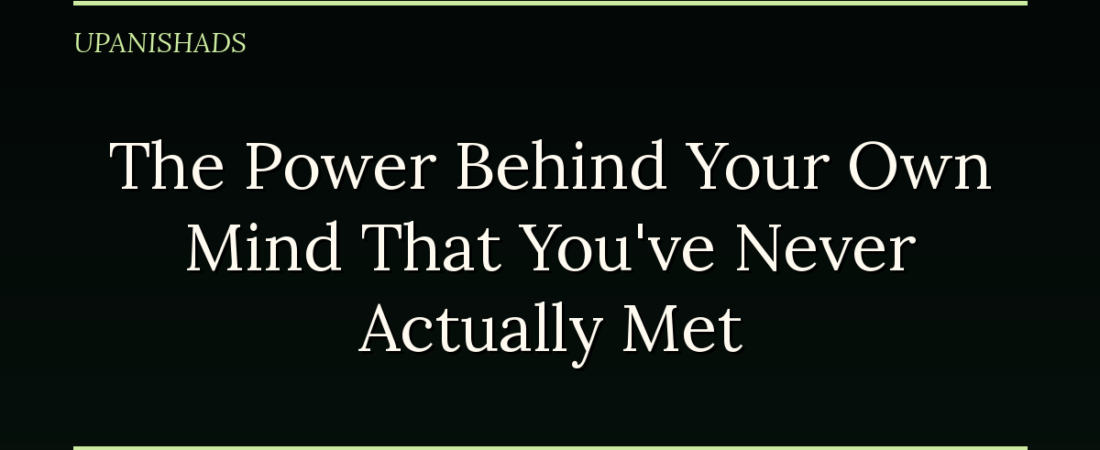 The Power Behind Your Own Mind That You’ve Never Actually Met