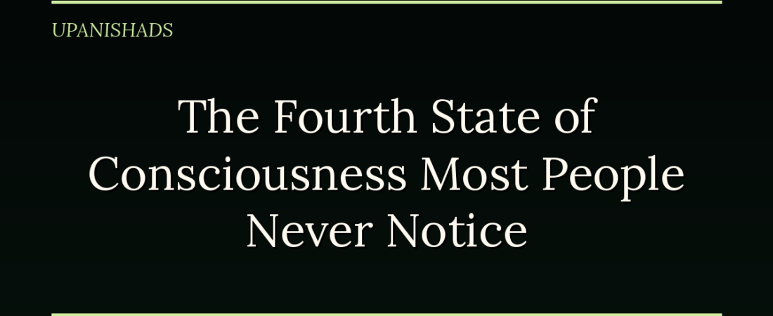 The Fourth State of Consciousness Most People Never Notice