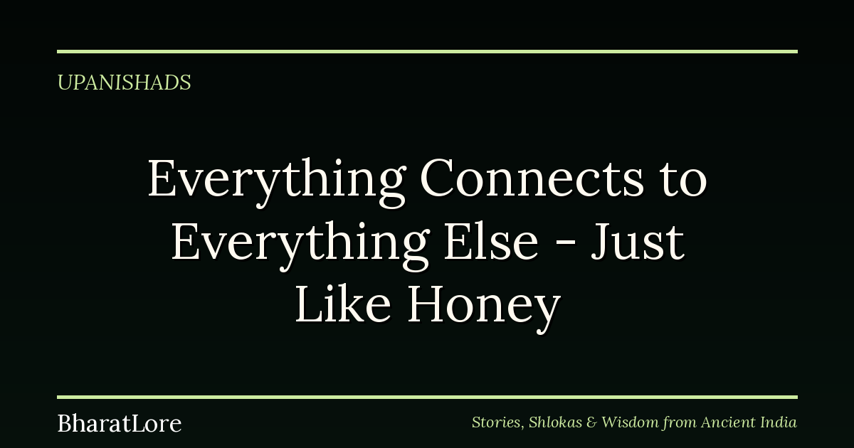 Everything Connects to Everything Else — Just Like Honey Connects to Every Flower