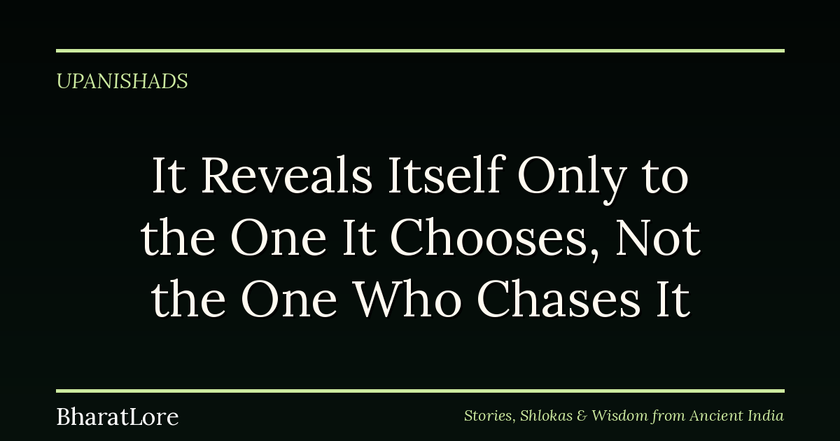 It Reveals Itself Only to the One It Chooses, Not the One Who Chases It