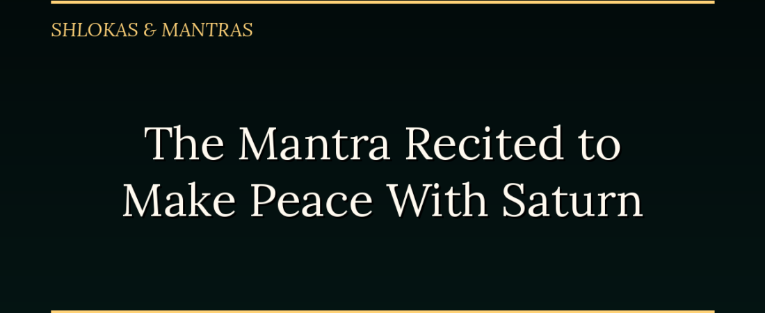 The Mantra Recited Not to Escape Saturn, But to Make Peace With Him