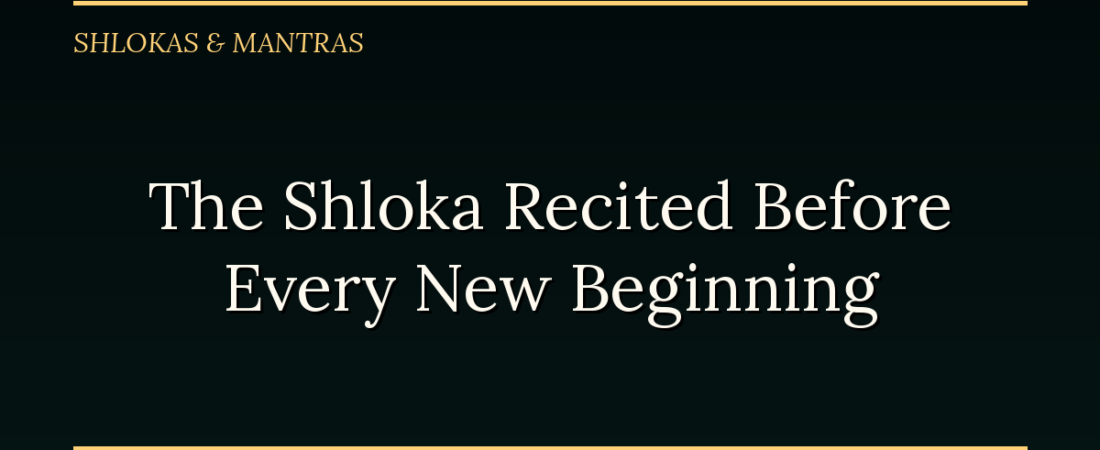 The Shloka Recited Before Every New Beginning, In Its Longer, Older Form