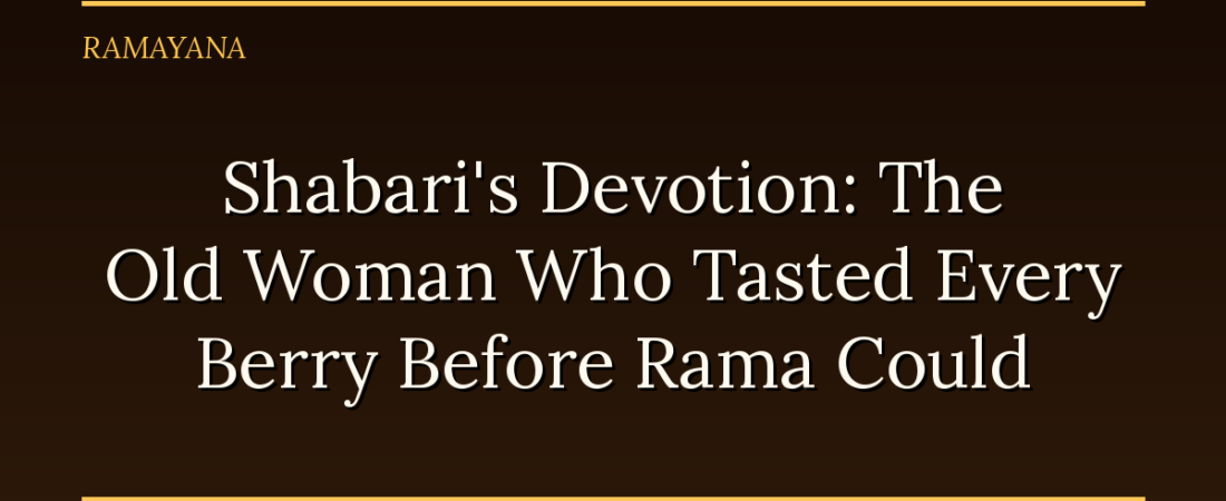 Shabari’s Devotion: The Old Woman Who Tasted Every Berry Before Rama Could