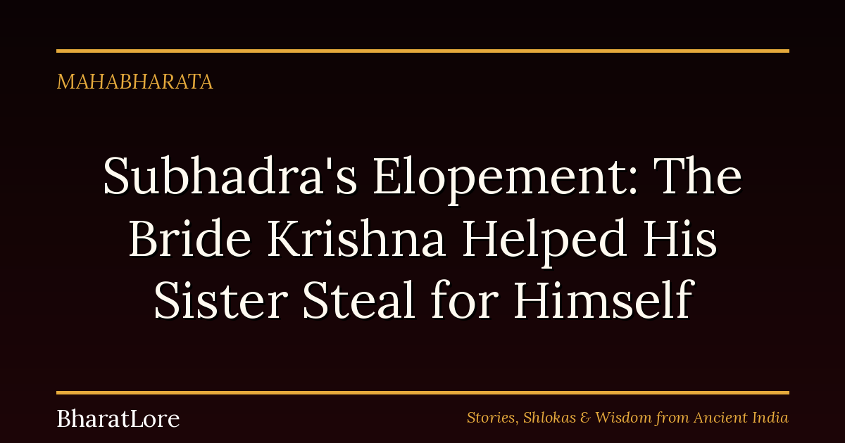 Subhadra’s Elopement: The Bride Krishna Helped His Sister Steal for Himself