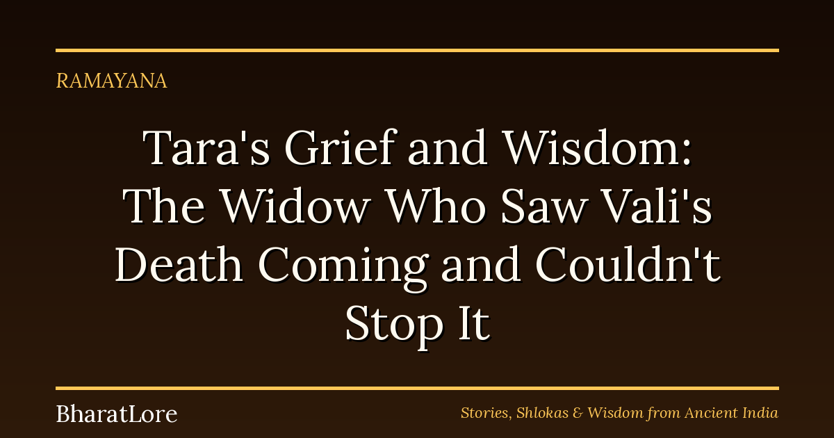 Tara’s Grief and Wisdom: The Widow Who Saw Vali’s Death Coming and Couldn’t Stop It