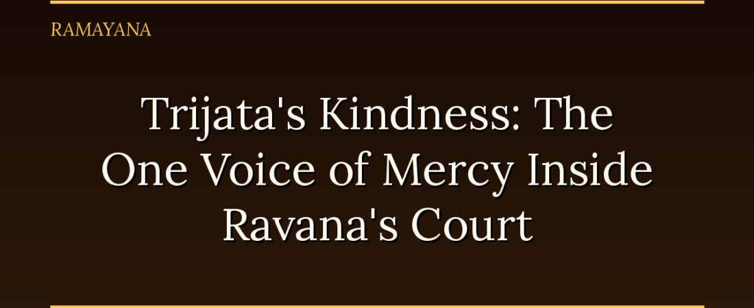 Trijata’s Kindness: The One Voice of Mercy Inside Ravana’s Court