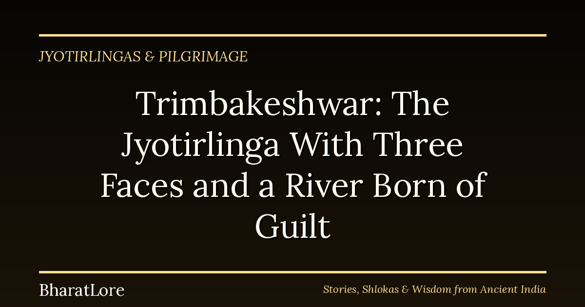 Trimbakeshwar: The Jyotirlinga With Three Faces and a River Born of Guilt