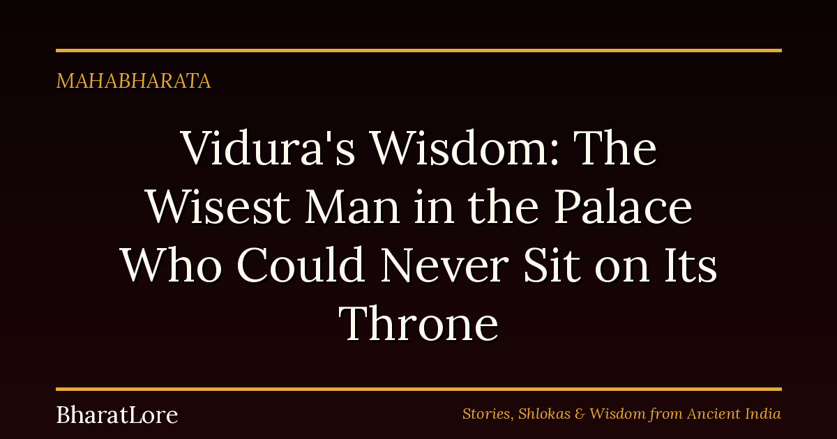 Vidura’s Wisdom: The Wisest Man in the Palace Who Could Never Sit on Its Throne