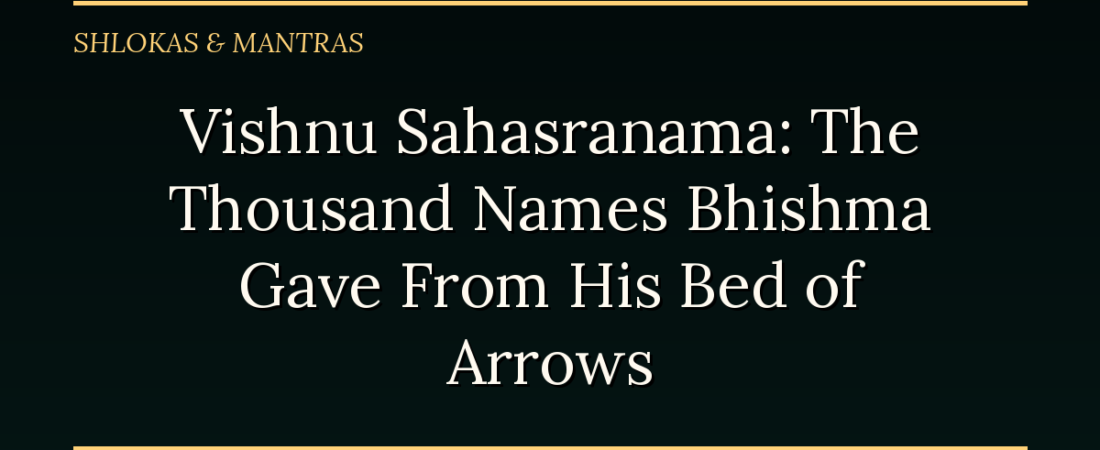 Vishnu Sahasranama: The Thousand Names Bhishma Gave From His Bed of Arrows